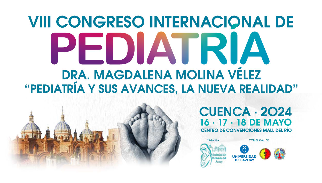 VIII CONGRESO INTERNACIONAL DE PEDIATRÍA DRA MAGDALENA MOLINA VÉLEZ «PEDIATRÍA Y SUS AVANCES, LA NUEVA REALIDAD»